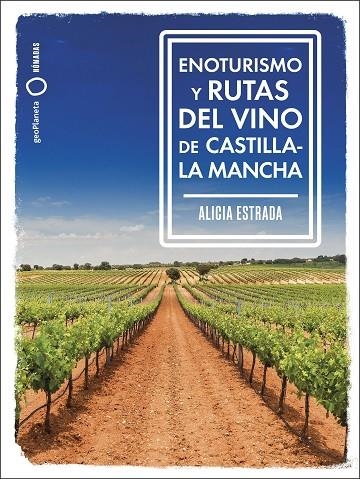 ENOTURISMO Y RUTAS DEL VINO DE CASTILLA-LA MANCHA GUIA LONELY PLANET 2024 | 9788408287162 | ESTRADA ALONSO, ALICIA | Llibreria La Gralla | Librería online de Granollers