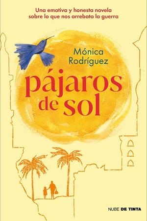 PÁJAROS DE SOL. UNA EMOTIVA Y HONESTA NOVELA SOBRE LO QUE NOS ARREBATA LA GUERRA | 9788418050909 | RODRIGUEZ, MONICA | Llibreria La Gralla | Librería online de Granollers
