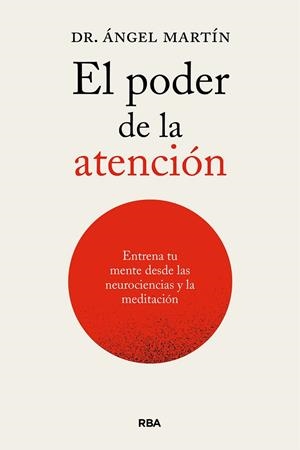 PODER DE LA ATENCIÓN, EL. ENTRENA TU MENTE DESDE LAS NEUROCIENCIAS Y LA MEDITACIÓ | 9788411326247 | MARTÍN, ÁNGEL | Llibreria La Gralla | Llibreria online de Granollers
