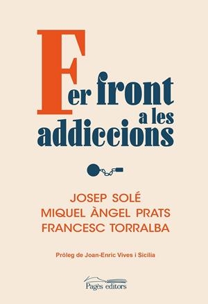FER FRONT A LES ADDICCIONS | 9788413035536 | SOLÉ PUIG, JOSEP / PRATS, MIQUEL ÀNGEL / TORRALBA ROSELLÓ, FRANCESC | Llibreria La Gralla | Librería online de Granollers