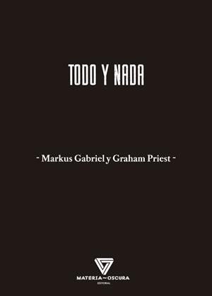 TODO Y NADA | 9788412703412 | MARKUS GABRIEL Y GRAHAM PRIEST | Llibreria La Gralla | Llibreria online de Granollers