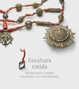ESCULTURA TIMIDA. DIÁLOGO ENTRE LA JOYERÍA TRADICIONAL Y LA CONTEMPORÁNEA | 9788481818598 | AAVV | Llibreria La Gralla | Librería online de Granollers
