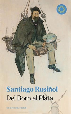 DEL BORN AL PLATA | 9788412828610 | RUSIÑOL, SANTIAGO | Llibreria La Gralla | Llibreria online de Granollers
