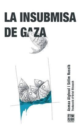 INSUBMISA DE GAZA, LA | 9788412703771 | ALGHOUL, ASMAA ;  NASSIB, SÉLIM | Llibreria La Gralla | Llibreria online de Granollers