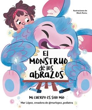 EL MONSTRUO DE LOS ABRAZOS. MI CUERPO ES SOLO MÍO | 9788448867836 | LÓPEZ, MAR | Llibreria La Gralla | Librería online de Granollers