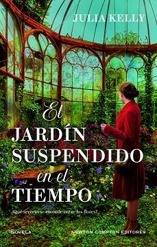 JARDÍN SUSPENDIDO EN EL TIEMPO, EL . CINCO MUJERES, UN JARDÍN LLENO DE SECRETOS. B | 9788410080713 | KELLY, JULIA | Llibreria La Gralla | Librería online de Granollers