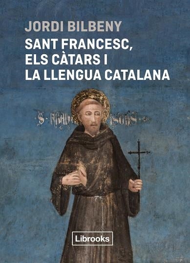 SANT FRANCESC, ELS CÀTARS I LA LLENGUA CATALANA | 9788412860054 | BILBENY, JORDI | Llibreria La Gralla | Librería online de Granollers