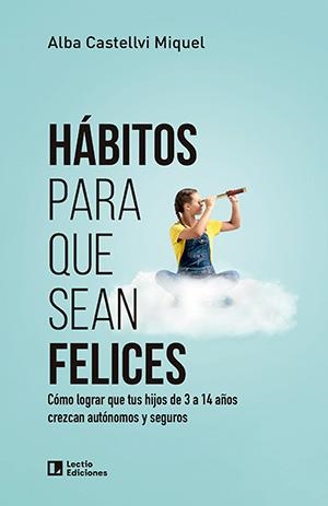 HÁBITOS PARA QUE SEAN FELICES | 9788418735714 | CASTELLVI MIQUEL, ALBA | Llibreria La Gralla | Librería online de Granollers