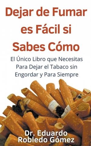 DEJAR DE FUMAR ES FÁCIL SI SABES CÓMO | 9798223387183 | ROBLEDO GÓMEZ, DR. EDUARDO | Llibreria La Gralla | Llibreria online de Granollers