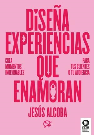DISEÑA EXPERIENCIAS QUE ENAMORAN | 9788410209107 | ALCOBA, JESÚS | Llibreria La Gralla | Librería online de Granollers