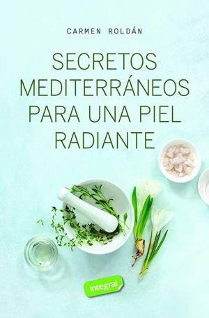 SECRETOS MEDITERRANEOS PARA UNA PIEL RADIANTE | 9788411327572 | ROLDAN, CARMEN | Llibreria La Gralla | Llibreria online de Granollers
