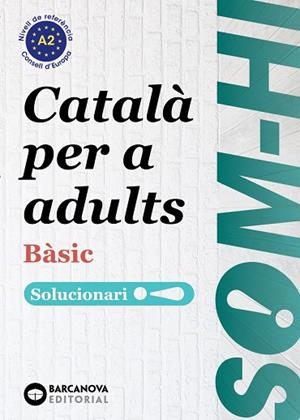 SOM-HI! BÀSIC 1-2-3 CATALÀ PER A ADULTS. SOLUCIONARI A2 | 9788448964580 | BERNADÓ, CRISTINA / ESCARTÍN, MARTA / PUJOL, ANTONINA | Llibreria La Gralla | Llibreria online de Granollers