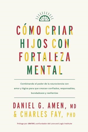 CÓMO CRIAR HIJOS CON FORTALEZA MENTAL | 9788410121171 | AMEN, DANIEL G. ;  FAY, CHARLES | Llibreria La Gralla | Librería online de Granollers