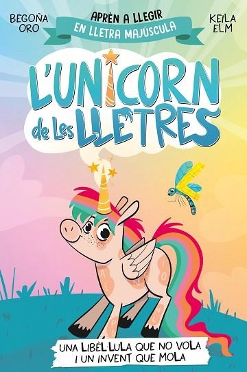 LIBÈL·LULA QUE NO VOLA I UN INVENT QUE MOLA, UNA  L'UNICORN DE LES LLETRES 1 - UNA | 9788448868970 | ORO, BEGOÑA | Llibreria La Gralla | Librería online de Granollers
