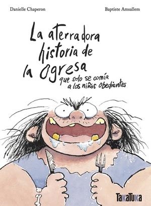 ATERRADORA HISTORIA DE LA OGRESA QUE SOLO SE COMÍA A LOS NIÑOS OBEDIENTES, LA | 9788418821790 | CHAPERON, DANIELLE | Llibreria La Gralla | Librería online de Granollers