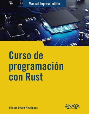 CURSO DE PROGRAMACIÓN CON RUST | 9788441549098 | LÓPEZ, ELIEZER | Llibreria La Gralla | Librería online de Granollers