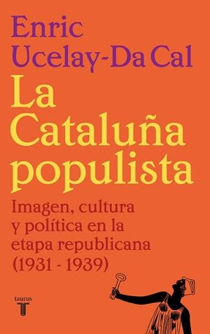 CATALUÑA POPULISTA, LA | 9788430626526 | UCELAY-DA CAL, ENRIC | Llibreria La Gralla | Librería online de Granollers
