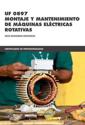 UF 0897 MONTAJE Y MANTENIMIENTO DE MÁQUINAS ELÉCTRICAS ROTATIVAS | 9788426726537 | TRASHORRAS MONTECELOS, JESÚS | Llibreria La Gralla | Llibreria online de Granollers