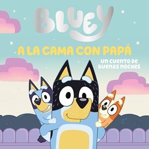 A LA CAMA CON PAPÁ. BLUEY. UN CUENTO - UN CUENTO DE BUENAS NOCHES | 9788448869106 | BLUEY | Llibreria La Gralla | Librería online de Granollers