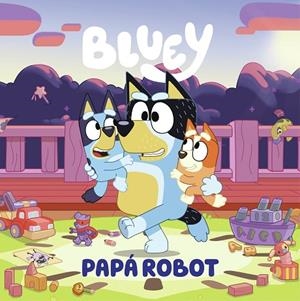 BLUEY. UN CUENTO - PAPÁ ROBOT (EDICIÓN EN ESPAÑOL) | 9788448869090 | BLUEY | Llibreria La Gralla | Librería online de Granollers