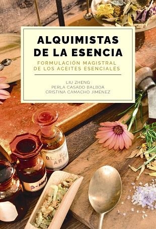 ALQUIMISTAS DE LA ESENCIA. FORMULACIÓN MAGISTRAL DE LOS ACEITES ESENCIALES | 9788441550599 | VVAA | Llibreria La Gralla | Librería online de Granollers
