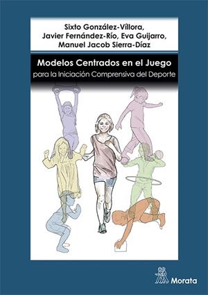 MODELOS CENTRADOS EN EL JUEGO PARA LA INICIACIÓN COMPRENSIVA DEL DEPORTE | 9788418381430 | GONZÁLEZ-VÍLLORA, SIXTO ;  FERNÁNDEZ-RÍO, JAVIER ;  GUIJARRO, EVA / SIERRA-DÍAZ, MANUEL JACOB | Llibreria La Gralla | Librería online de Granollers