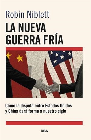 LA NUEVA GUERRA FRÍA: CÓMO LA DISPUTA ENTRE EE.UU. Y CHINA DARÁ FORMA A NUESTRO | 9788411325868 | NIBLETT, ROBIN | Llibreria La Gralla | Llibreria online de Granollers