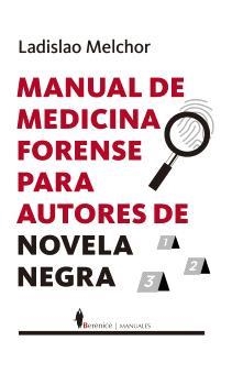 MANUAL DE MEDICINA FORENSE PARA AUTORES DE NOVELA NEGRA | 9788410356252 | MELCHOR, LADISLAO | Llibreria La Gralla | Librería online de Granollers