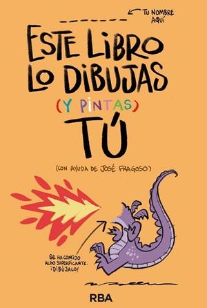 ESTE LIBRO LO DIBUJAS (Y PINTAS) TÚ | 9788411325554 | FRAGOSO, JOSÉ | Llibreria La Gralla | Librería online de Granollers