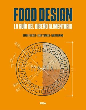 FOOD DESIGN. LA GUÍA DEL DISEÑO ALIMENTARIO | 9788491873471 | FREIXES, SERGI / YRANZO, ELSA / MERINO, IVÁN | Llibreria La Gralla | Librería online de Granollers