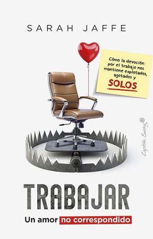 TRABAJAR: UN AMOR NO CORRESPONDIDO | 9788412878769 | JAFFE, SARAH | Llibreria La Gralla | Librería online de Granollers