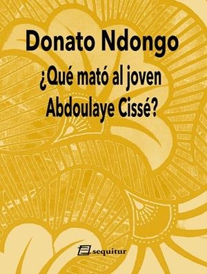 ¿QUÉ MATÓ AL JOVEN ABDOULAYE CISSÉ? 2ªED | 9788415707950 | NDONGO, DONATO | Llibreria La Gralla | Llibreria online de Granollers