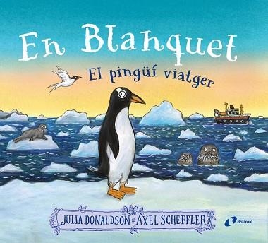 EN BLANQUET, EL PINGÜÍ VIATGER | 9788413493220 | DONALDSON, JULIA | Llibreria La Gralla | Librería online de Granollers