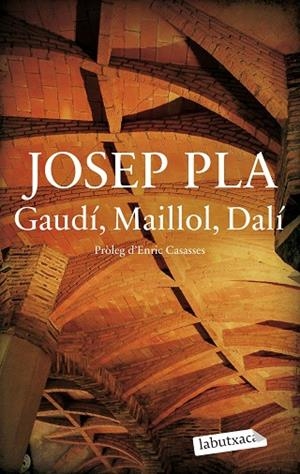 GAUDÍ, MAILLOL, DALÍ | 9788419971487 | PLA, JOSEP | Llibreria La Gralla | Llibreria online de Granollers