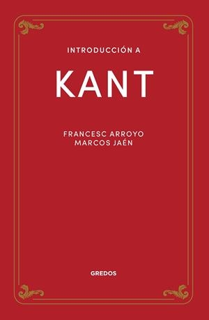 INTRODUCCIÓN A KANT | 9788424940195 | ARROYO GARCÍA, FRANCISCO MANUEL / JAÉN SÁNCHEZ, MARCOS | Llibreria La Gralla | Librería online de Granollers