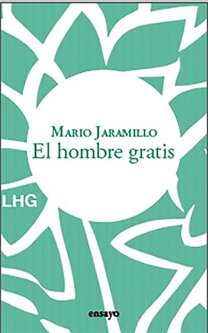 HOMBRE GRATIS, EL | 9788418657597 | JARAMILLO, MARIO | Llibreria La Gralla | Librería online de Granollers