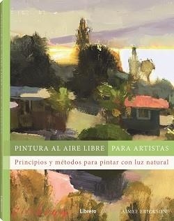PINTURA AL AIRE LIBRE PARA ARTISTAS | 9788411540803 | ERICKSON, AIMEE | Llibreria La Gralla | Librería online de Granollers