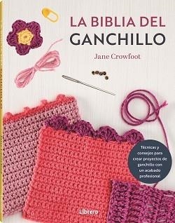 BIBLIA DEL GANCHILLO, LA | 9788411540759 | CROWFOOT´S, JANE | Llibreria La Gralla | Librería online de Granollers