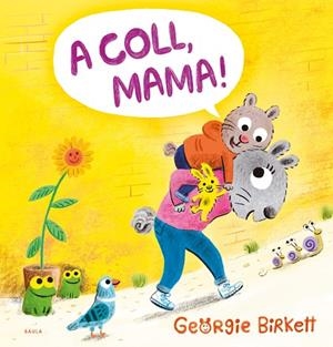 A COLL, MAMA! | 9788447953455 | BIRKETT, GEORGIE | Llibreria La Gralla | Librería online de Granollers
