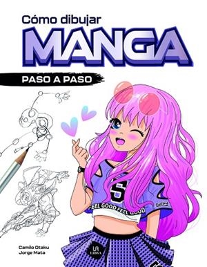 CÓMO DIBUJAR MANGA | 9788466243933 | OTAKU, CAMILO ;  MATA, JORGE | Llibreria La Gralla | Llibreria online de Granollers