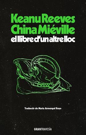 LLIBRE D'UN ALTRE LLOC, EL | 9788412794496 | REEVES, KEANU ;  MIÉVILLE, CHINA | Llibreria La Gralla | Llibreria online de Granollers