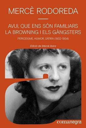 AVUI, QUE ENS SÓN FAMILIARS LA BROWNING I ELS GÀNGSTERS | 9788410161245 | RODOREDA, MERCÈ | Llibreria La Gralla | Librería online de Granollers