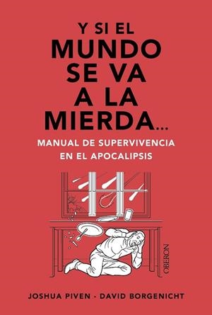 Y SI EL MUNDO SE VA A LA MIERDA... MANUAL DE SUPERVIVENCIA EN EL APOCALIPSIS | 9788441550834 | PIVEN, JOSHUA ;  BORGENICHT, DAVID | Llibreria La Gralla | Librería online de Granollers
