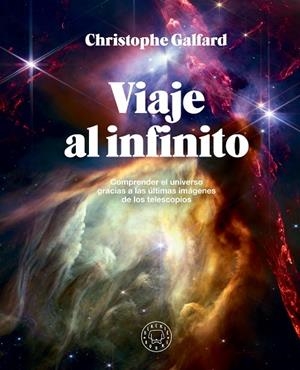 VIAJE AL INFINITO (EDICIÓN GRAN FORMATO A TODO COLOR) | 9788410025172 | GALFARD, CHRISTOPHE | Llibreria La Gralla | Librería online de Granollers