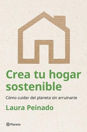 CREA TU HOGAR SOSTENIBLE | 9788408294474 | PEINADO, LAURA | Llibreria La Gralla | Llibreria online de Granollers