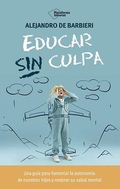 EDUCAR SIN CULPA | 9788410243774 | DE BARBIERI, ALEJANDRO | Llibreria La Gralla | Librería online de Granollers