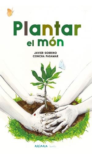 PLANTAR EL MÓN | 9788418972584 | SOBRINO, JAVIER | Llibreria La Gralla | Librería online de Granollers