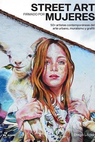 STREET ART FIRMADO POR MUJERES | 9788419220271 | LÓPEZ, DIEGO | Llibreria La Gralla | Librería online de Granollers