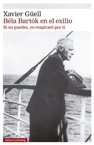 BÉLA BARTÓK EN EL EXILIO | 9788410317130 | GÜELL, XAVIER | Llibreria La Gralla | Librería online de Granollers