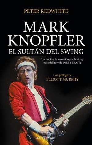 MARK KNOPFLER EL SULTÁN DEL SWING | 9788417954376 | PETER REDWHITE | Llibreria La Gralla | Llibreria online de Granollers